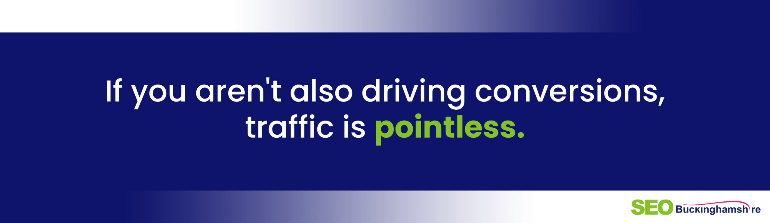 If you aren’t also driving conversions, traffic is pointless.